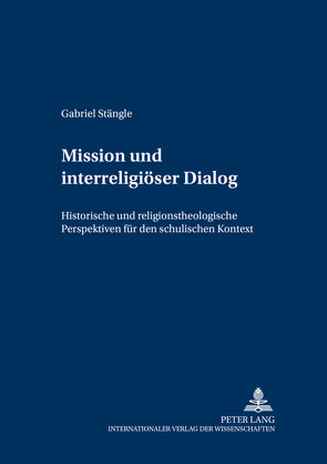 Mission und interreligiöser Dialog von Stängle,  Gabriel