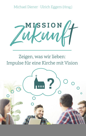 Mission Zukunft von Diener,  Michael, Eggers,  Ulrich