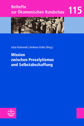 Mission zwischen Proselytismus und Selbstabschaffung von Koslowski,  Jutta, Krebs,  Andreas