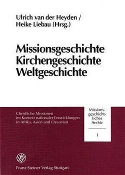 Missionsgeschichte, Kirchengeschichte, Weltgeschichte von Heyden,  Ulrich van der, Liebau,  Heike