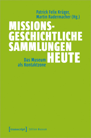 Missionsgeschichtliche Sammlungen heute von Krüger,  Patrick Felix, Radermacher,  Martin