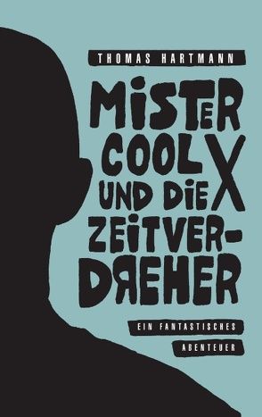 Mister Cool X und die Zeitverdreher von Hartmann,  Thomas