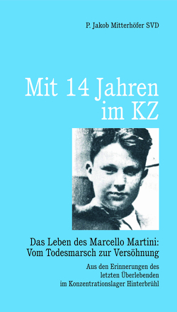 Mit 14 Jahren im KZ von Mitterhöfer,  Jakob P., Nußbaumer,  Heinz