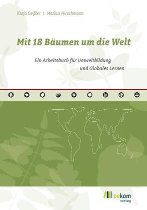 Mit 18 Bäumen um die Welt von Geissler,  Katja, Hirschmann,  Markus