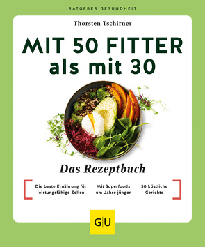 Mit 50 fitter als mit 30 – Das Rezeptbuch von Tschirner,  Thorsten