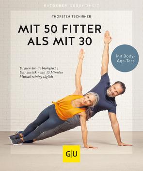 Mit 50 fitter als mit 30 von Tschirner,  Thorsten