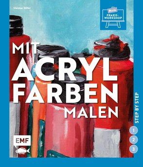 Mit Acrylfarben malen von Stiller,  Dietmar