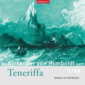 Mit Alexander von Humboldt nach Teneriffa von Becker,  Rolf, von Humboldt,  Alexander