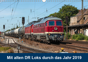 Mit alten DR-Loks durch das Jahr 2019 (Wandkalender 2019 DIN A3 quer) von Duwe,  Sascha
