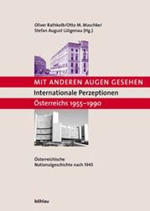 Mit anderen Augen gesehen. Internationale Perzeptionen Österreichs 1955-1990 von Lütgenau,  Stefan August, Maschke,  Otto M., Rathkolb,  Oliver