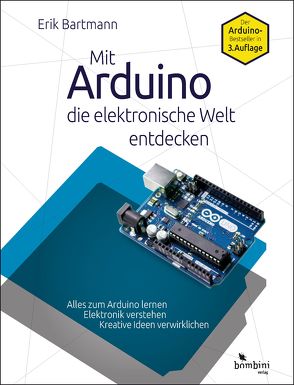 Mit Arduino die elektronische Welt entdecken von Bartmann,  Erik