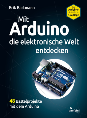 Mit Arduino die elektronische Welt entdecken von Bartmann,  Erik