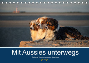 Mit Aussies unterwegs – Die bunte Welt der Australian Shepherds (Tischkalender 2022 DIN A5 quer) von Mirsberger tierpfoto,  Annett