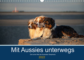 Mit Aussies unterwegs – Die bunte Welt der Australian Shepherds (Wandkalender 2022 DIN A3 quer) von Mirsberger tierpfoto,  Annett