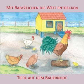 Mit Babyzeichen die Welt entdecken: Tiere auf dem Bauernhof von Buneß,  Juliane, König,  Vivian