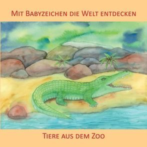 Mit Babyzeichen die Welt entdecken: Tiere aus dem Zoo von Buneß,  Juliane, König,  Vivian