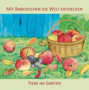 Mit Babyzeichen die Welt entdecken: Tiere im Garten von Buneß,  Juliane, König,  Vivian