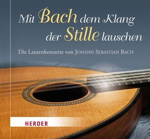 Mit Bach dem Klang der Stille lauschen von Bach,  Johann Sebastian, Rost,  Jürgen, Rost,  Monika