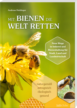 Mit Bienen die Welt retten von Heidinger,  Andreas