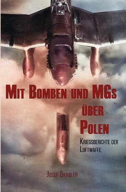 Mit Bomben und MGs über Polen von Grabler,  Josef