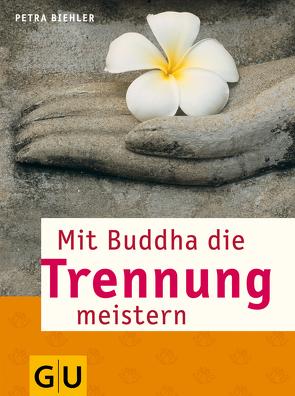 Mit Buddha die Trennung meistern von Biehler,  Petra