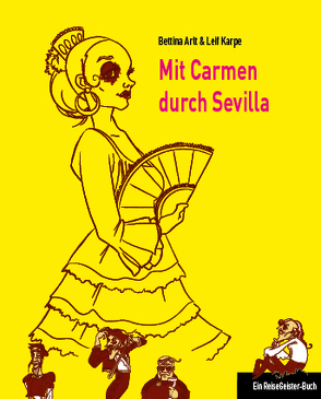 Mit Carmen durch Sevilla von Arlt,  Bettina, Karpe,  Leif, Rauhut,  Regina, Salmen,  Chris