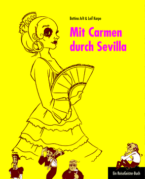 Mit Carmen durch Sevilla von Arlt,  Bettina, Karpe,  Leif, Rauhut,  Regina, Salmen,  Chris