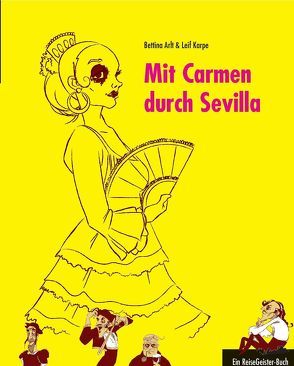 Mit Carmen durch Sevilla von Arlt,  Bettina, Karpe,  Leif, Rauhut,  Regina, Salmen,  Chris