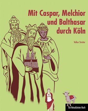 Mit Caspar, Melchior und Balthasar durch Köln von Streiter,  Volker