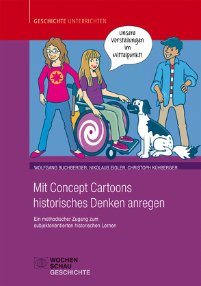 Mit Concept Cartoons historisches Denken anregen von Buchberger,  Wolfgang, Eigler,  Nikolaus, Kühberger,  Christoph