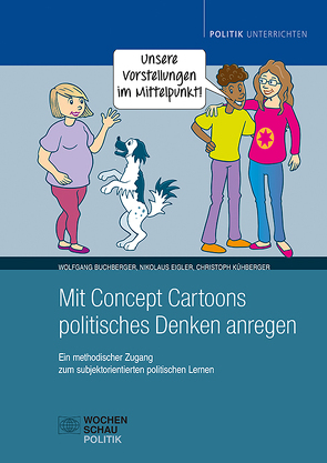 Mit Concept Cartoons politisches Denken anregen von Buchberger,  Wolfgang, Eigler,  Nikolaus, Kühberger,  Christoph