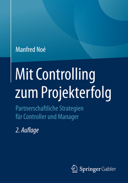 Mit Controlling zum Projekterfolg von Noé,  Manfred