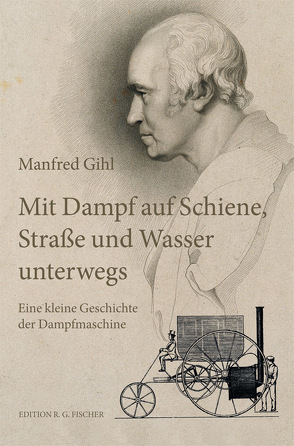 Mit Dampf auf Schiene, Straße und Wasser unterwegs von Gihl,  Manfred