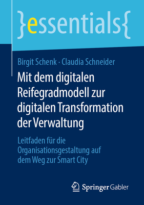 Mit dem digitalen Reifegradmodell zur digitalen Transformation der Verwaltung von Schenk,  Birgit, Schneider,  Claudia