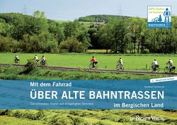 Mit dem Fahrrad über alte Bahntrassen im Bergischen Land von Schmidt,  Norbert