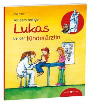 Mit dem heiligen Lukas bei der Kinderärztin von Klippel,  Petra, Leberer,  Sven