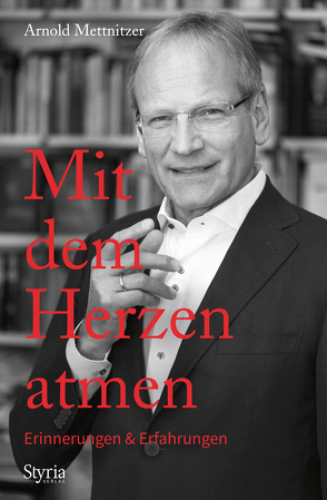 Mit dem Herzen atmen von Mettnitzer,  Arnold