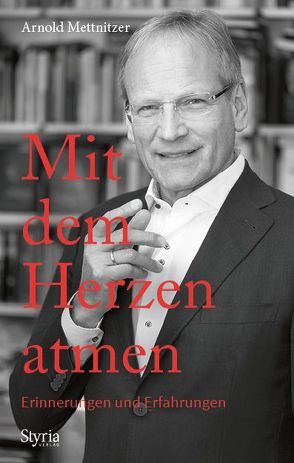 Mit dem Herzen atmen von Mettnitzer,  Arnold