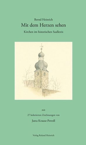 Mit dem Herzen sehen – Kirchen im historischen Saalkreis von Heinrich,  Bernd, Krause-Petroll,  Jutta