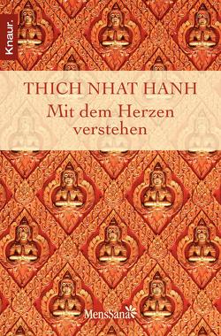 Mit dem Herzen verstehen von Thich,  Nhat Hanh