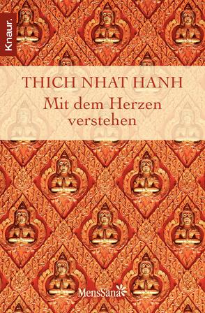 Mit dem Herzen verstehen von Thich,  Nhat Hanh