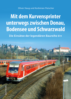Mit dem Kurvensprinter unterwegs zwischen Donau, Bodensee und Schwarzwald von Fleischer,  Korbinian, Haug,  Oliver