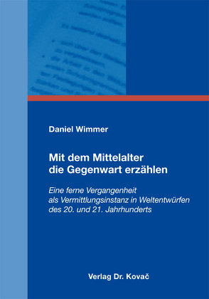 Mit dem Mittelalter die Gegenwart erzählen von Wimmer,  Daniel