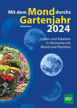Mit dem Mond durchs Gartenjahr 2024 von Gros,  Michel, Schweiger,  Christian