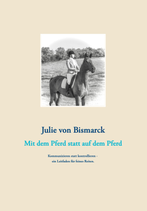 Mit dem Pferd statt auf dem Pferd von von Bismarck,  Julie