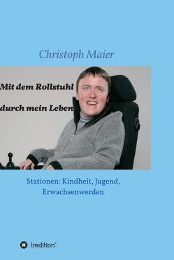 Mit dem Rollstuhl durch mein Leben von Maier,  Christoph