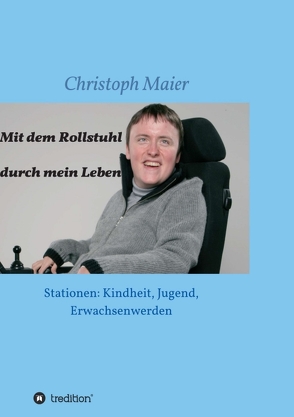 Mit dem Rollstuhl durch mein Leben von Maier,  Christoph