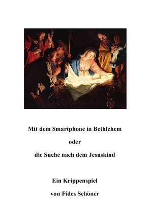 Mit dem Smartphone in Bethlehem oder die Suche nach dem Jesuskind von Schöner,  Fides