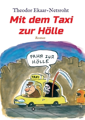 Mit dem Taxi zur Hölle – Als mich der Teufel jagte von Ekaar-Netsroht,  Theodor, Oleksiewicz,  Mariusz, Plikat,  Ari, tredition