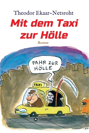 Mit dem Taxi zur Hölle – Als mich der Teufel jagte von Ekaar-Netsroht,  Theodor, Oleksiewicz,  Mariusz, Plikat,  Ari, tredition